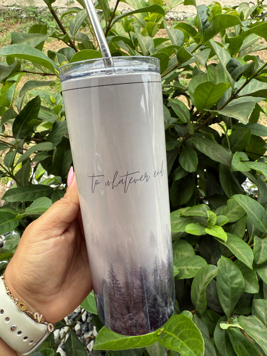 To Whatever End | 20oz Tumbler