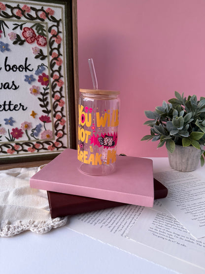 You Will Not Break Me | 16oz Glass Cup
